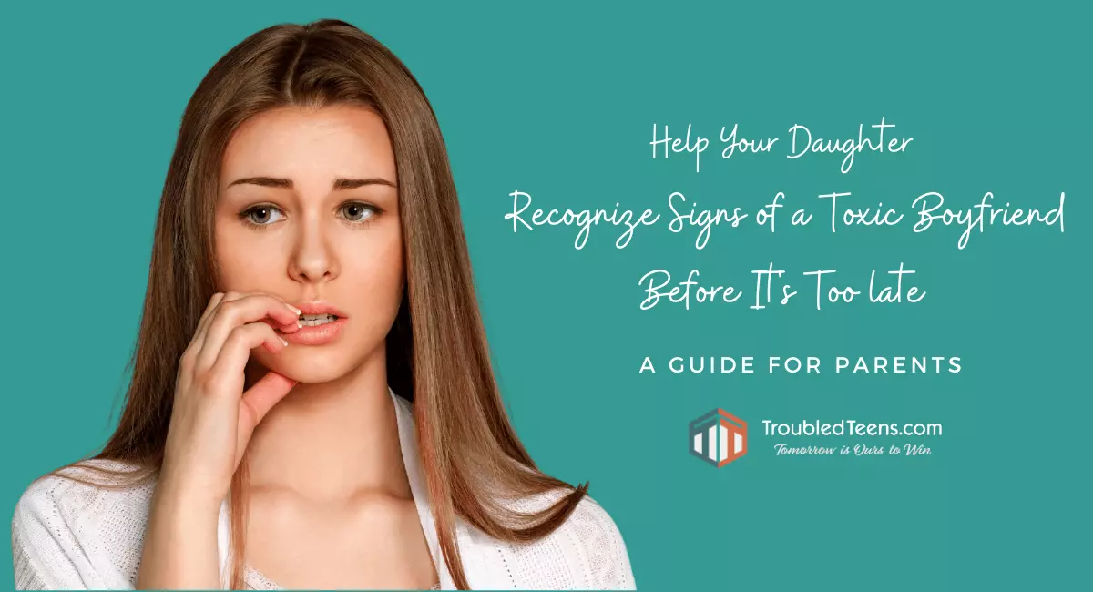 Help Your Daughter Recognize Signs of a Toxic Boyfriend-Before It's Too Late - troubledteens.com